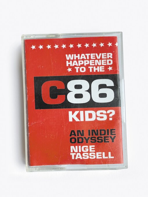 Title details for Whatever Happened to the C86 Kids? by Nige Tassell - Wait list